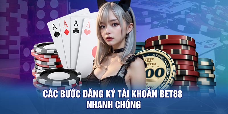 Các Bước Đăng Ký Tài Khoản BET88 Nhanh Chóng