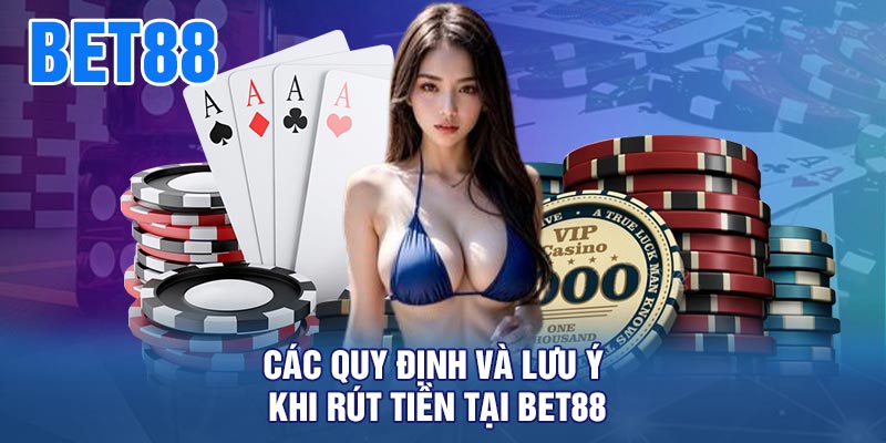 Các Quy Định Và Lưu Ý Khi Rút Tiền Tại BET88