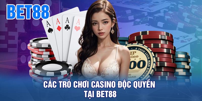 Các Trò Chơi Casino Độc Quyền Tại BET88