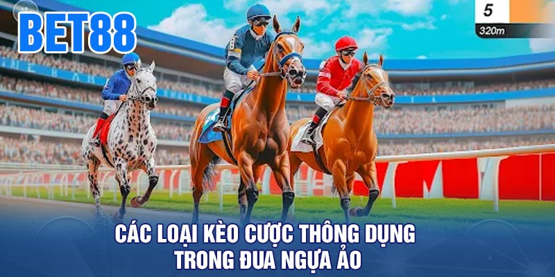 Các loại kèo cược thông dụng trong đua ngựa ảo