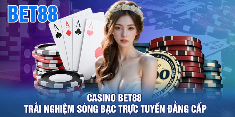 Casino BET88 - Trải nghiệm sòng bạc trực tuyến đẳng cấp