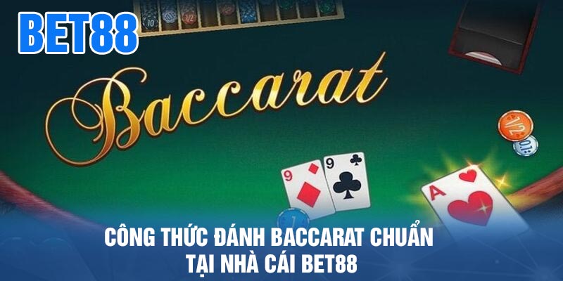 Công thức đánh Baccarat chuẩn tại nhà cái BET88