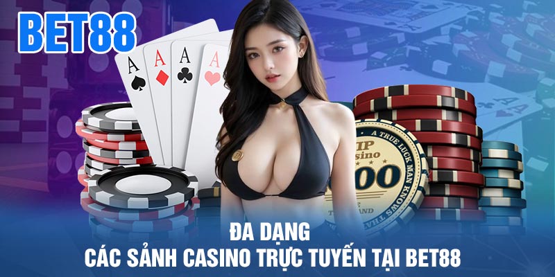 Đa Dạng Các Sảnh Casino Trực Tuyến Tại BET88