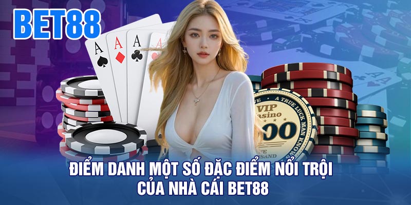 Điểm Danh Một Số đặc điểm nổi trội của nhà cái BET88