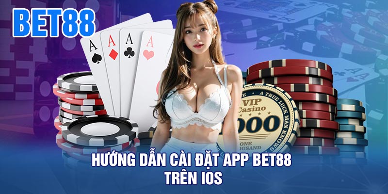 Hướng Dẫn Cài Đặt App BET88 Trên iOS