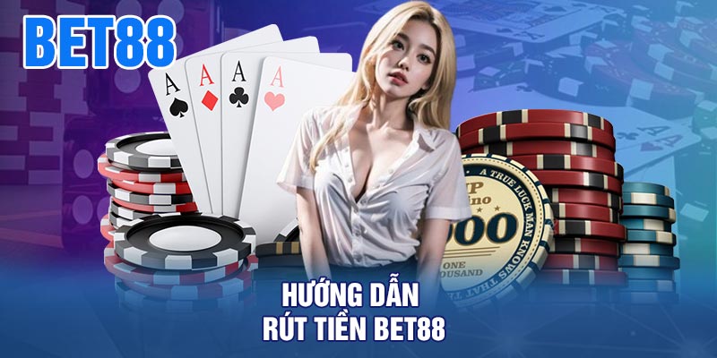 Hướng Dẫn Rút Tiền BET88