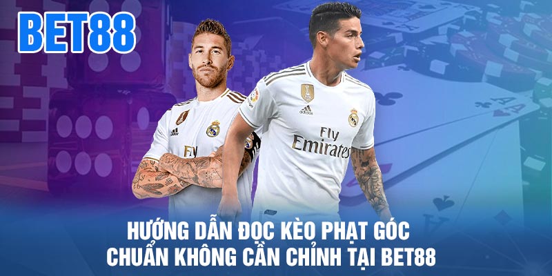 Hướng dẫn đọc kèo phạt góc chuẩn không cần chỉnh tại BET88