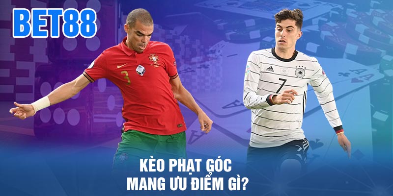 Kèo Phạt Góc Mang Ưu Điểm Gì?