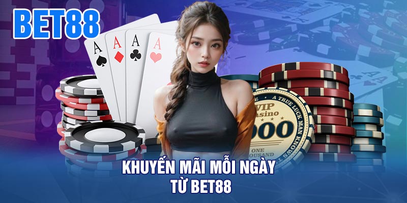 Khuyến Mãi Mỗi Ngày Từ BET88