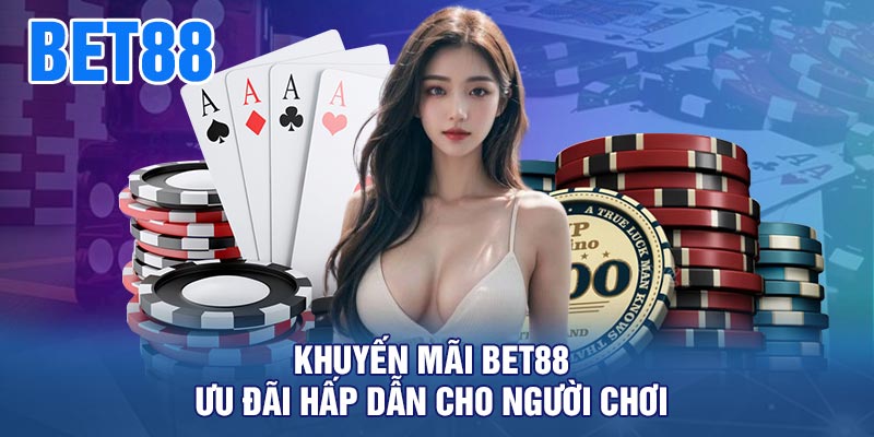 Khuyến mãi BET88 - Ưu đãi hấp dẫn cho người chơi