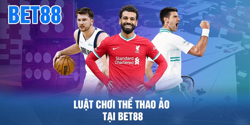 Luật Chơi Thể Thao Ảo Tại BET88