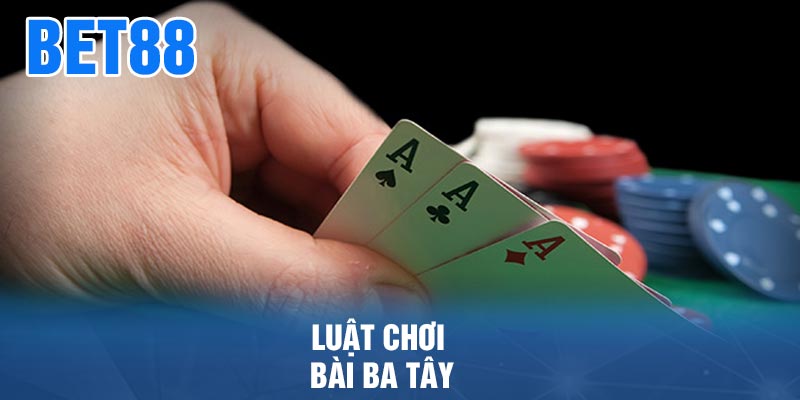 Luật chơi Bài Ba Tây