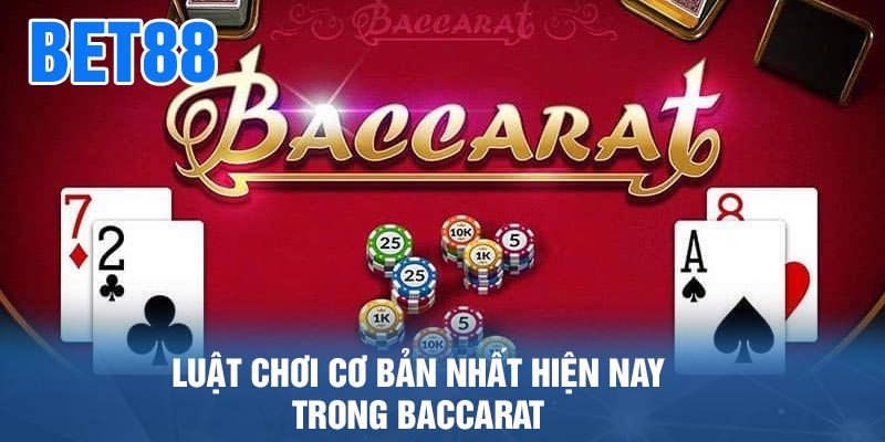 Luật chơi cơ bản nhất hiện nay trong Baccarat 