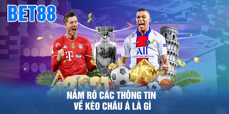 Nắm rõ các thông tin về kèo châu Á là gì